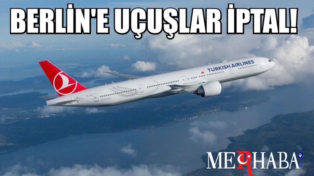 Berlin'e uçuşlar iptal!