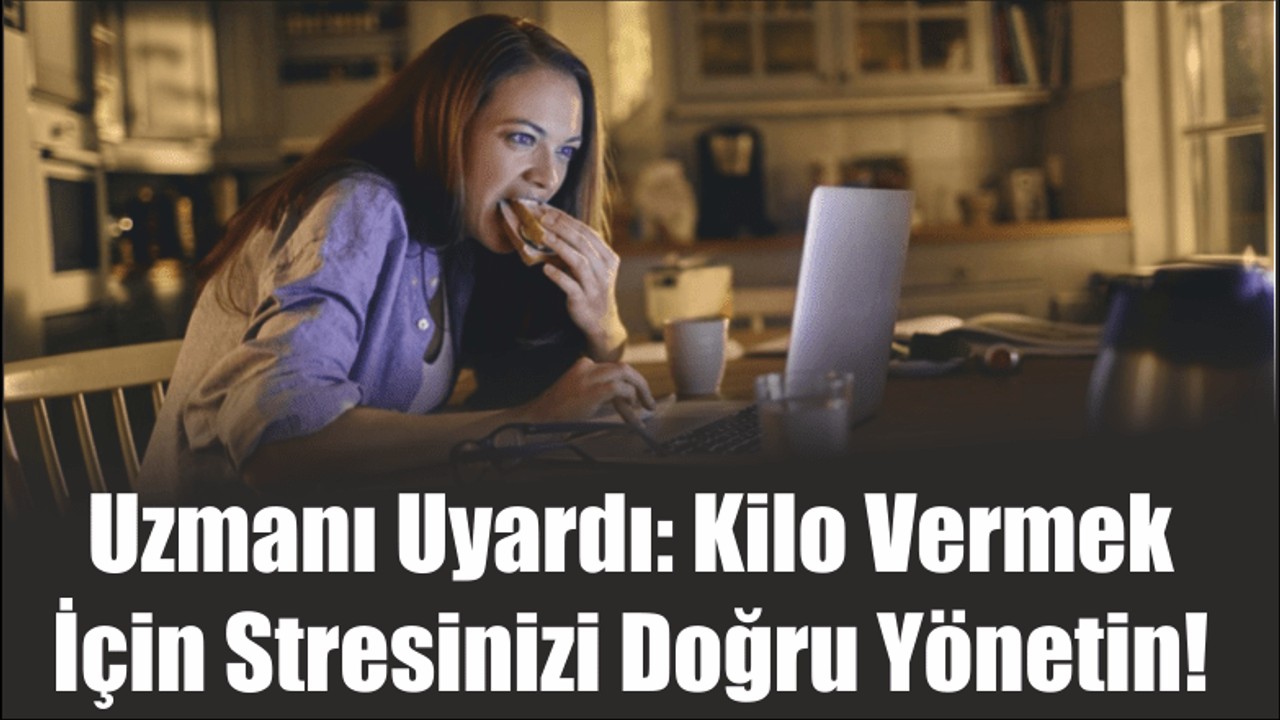 Uzmanı Uyardı: Kilo Vermek İçin Stresinizi Doğru Yönetin!