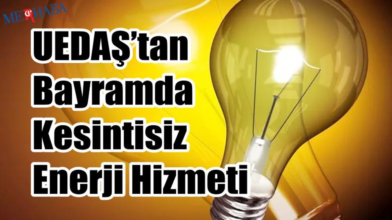 Bayramda Kesintisiz Enerji