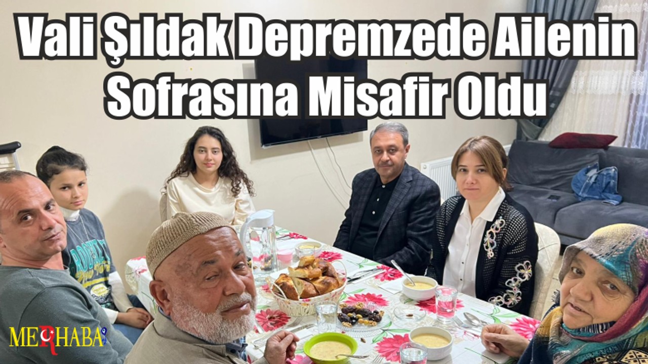 Vali Şıldak Depremzede Ailenin Sofrasına Misafir Oldu