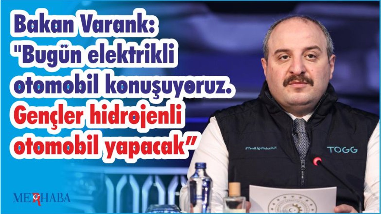 Bakan Varank: "Bugün elektrikli otomobil konuşuyoruz. Gençler hidrojenli otomobil yapacak"
