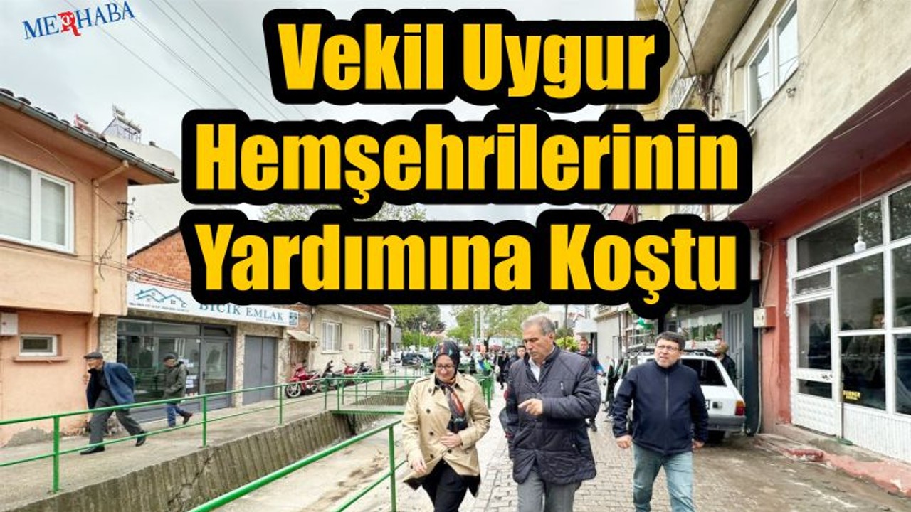 Vekil Uygur Hemşehrilerinin Yardımına Koştu