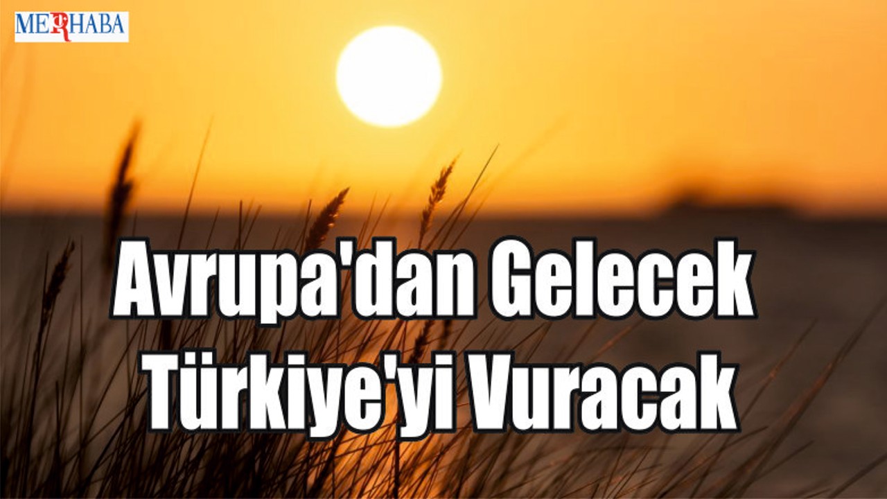 Avrupa'dan Gelecek Türkiye'yi Vuracak