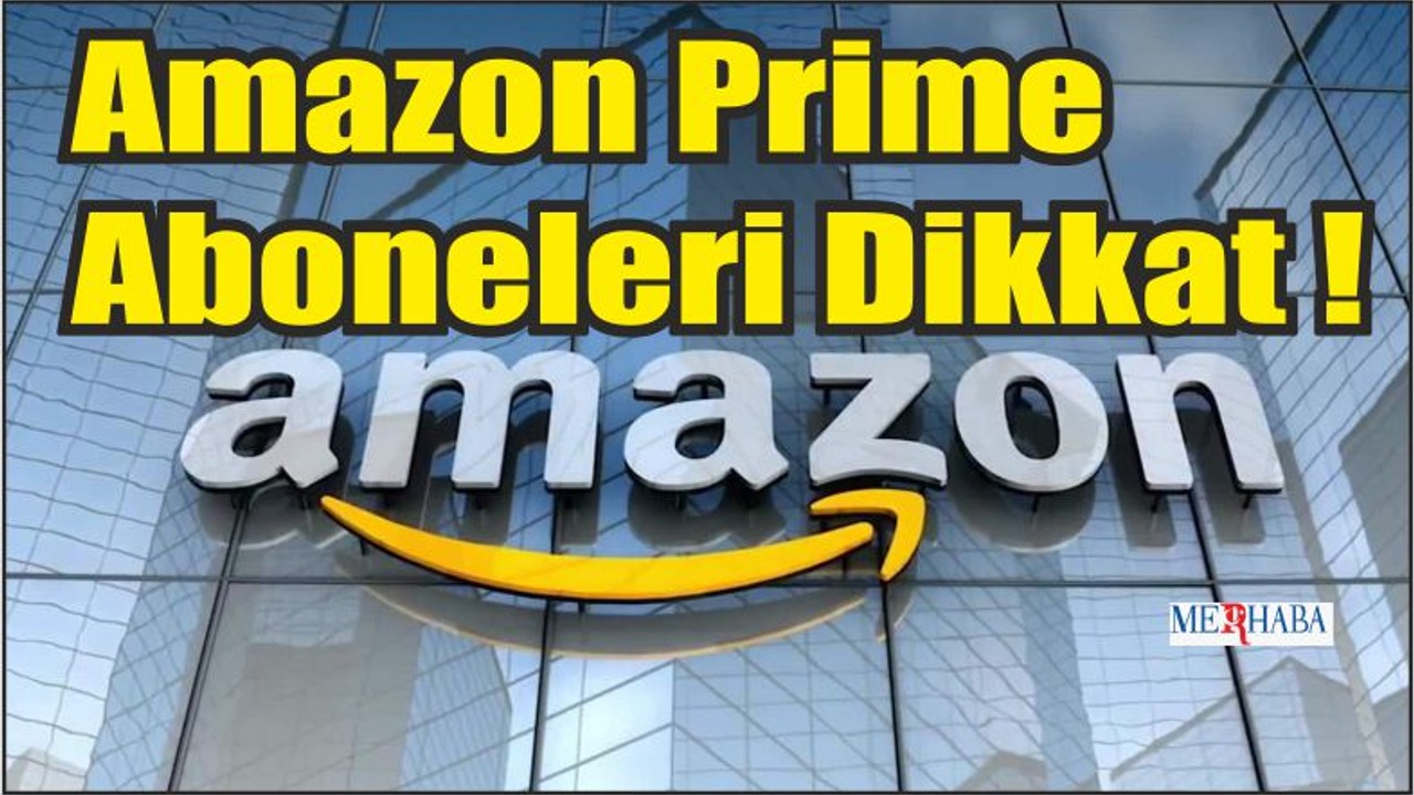 Amazon Prime Aboneleri Dikkat