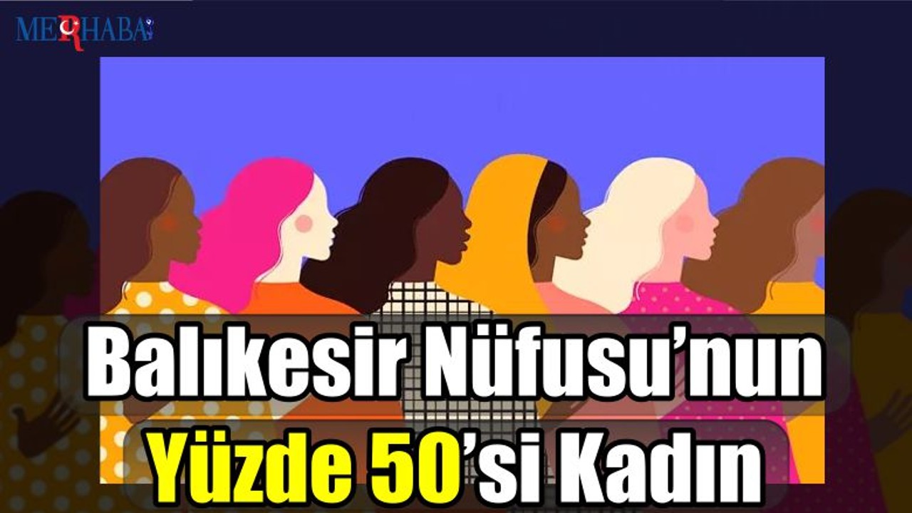 Balıkesir Nüfusu’nun Yüzde 50’si Kadın