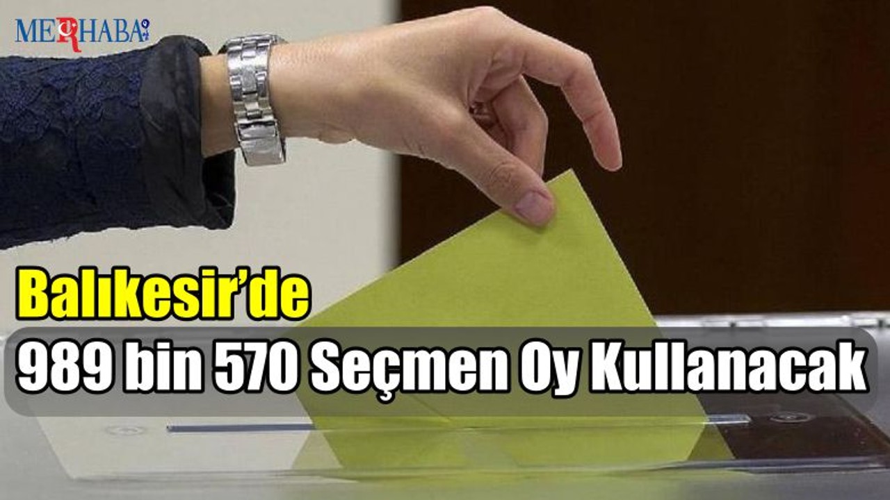Balıkesir’de 989 bin 570 Seçmen Oy Kullanacak