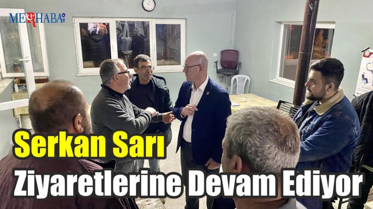Serkan Sarı Ziyaretlerine Devam Ediyor