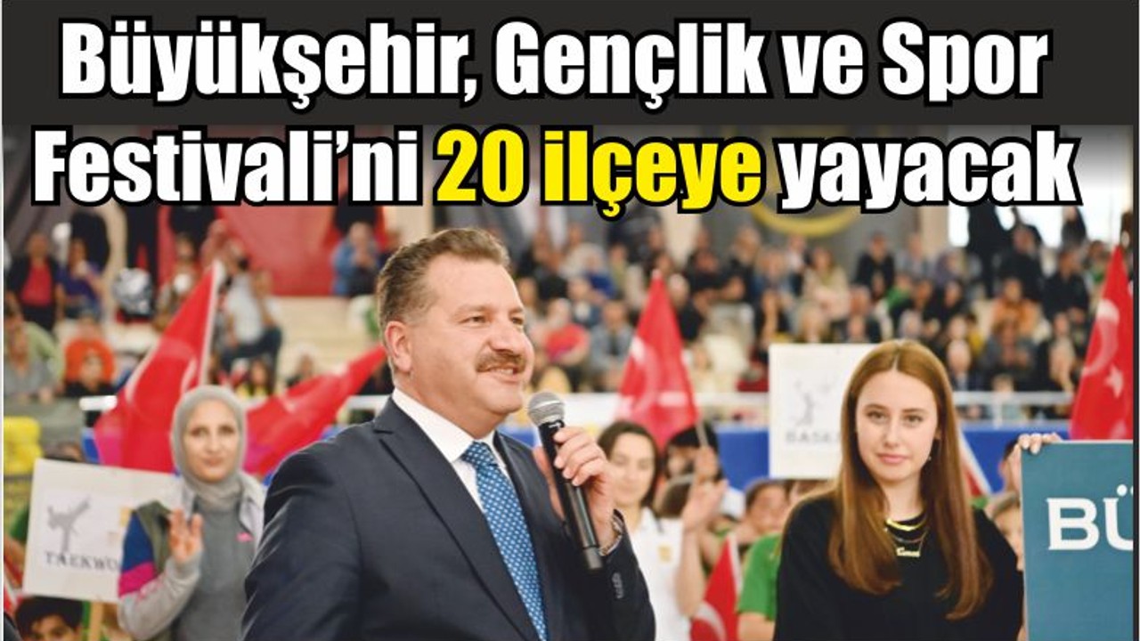 Büyükşehir, Gençlik ve Spor Festivali’ni 20 ilçeye yayacak