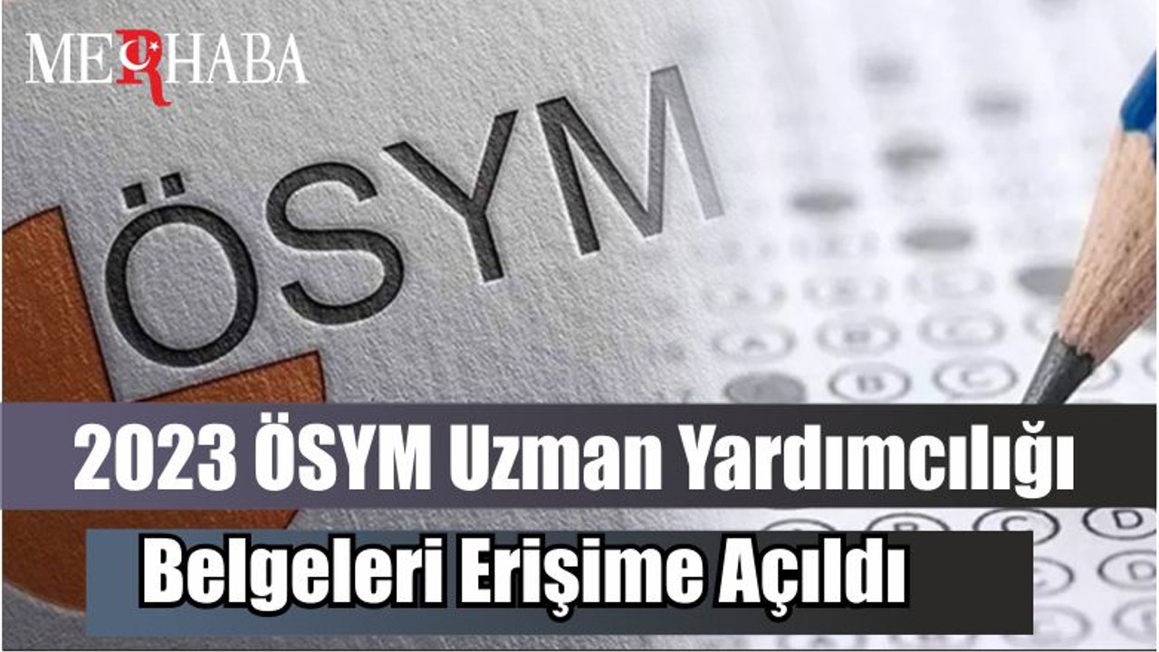 2023 ÖSYM Uzman Yardımcılığı İçin Belgeler Erişime Açıldı