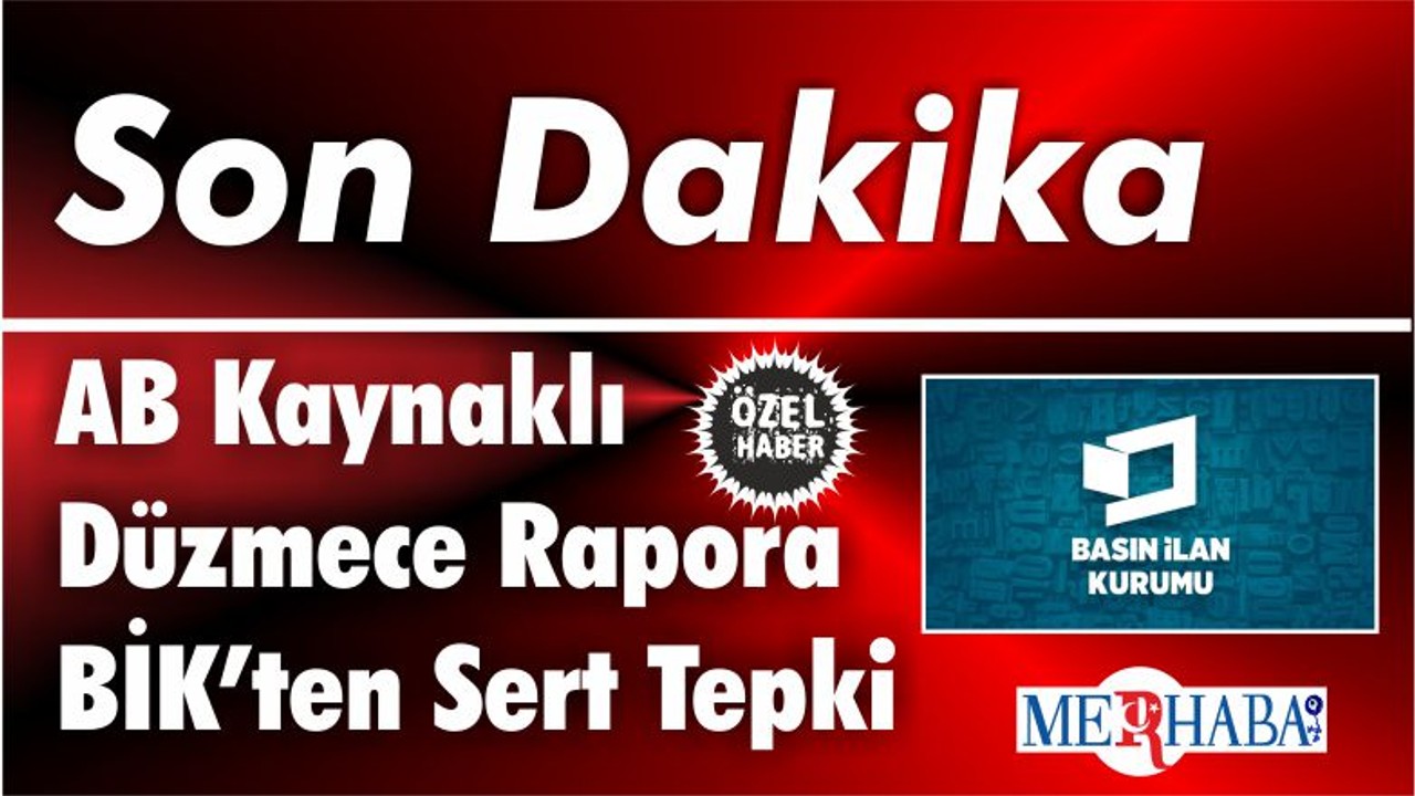 AB Kaynaklı Düzmece Rapora BİK’ten Sert Tepki