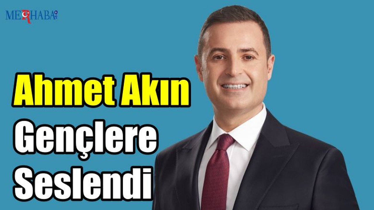 Akın Gençlere Seslendi