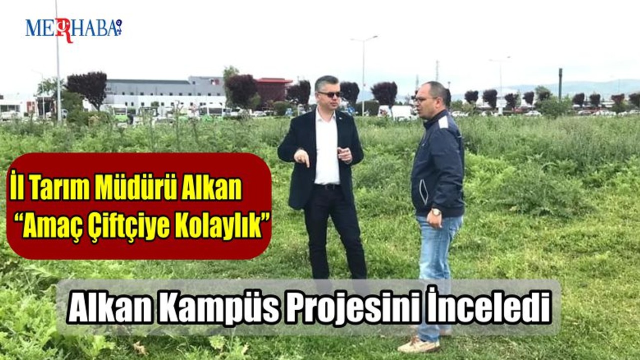 Alkan Kampüs Projesini İnceledi