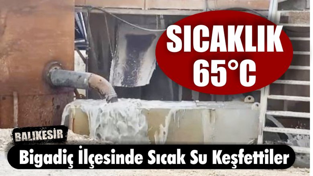 Balıkesir'de Sıcak Su Keşfettiler