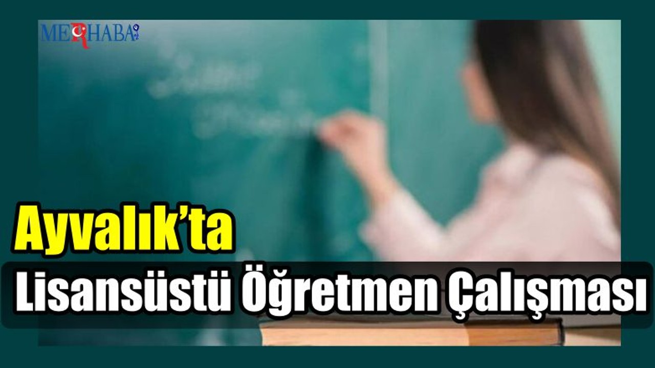 Ayvalık’ta Lisansüstü Öğretmen Çalışması