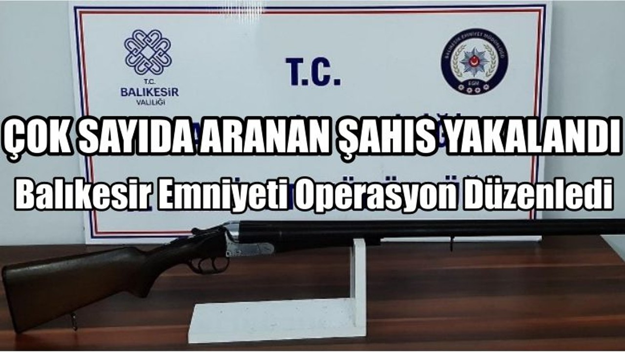 Balıkesir Emniyeti Operasyon Düzenledi