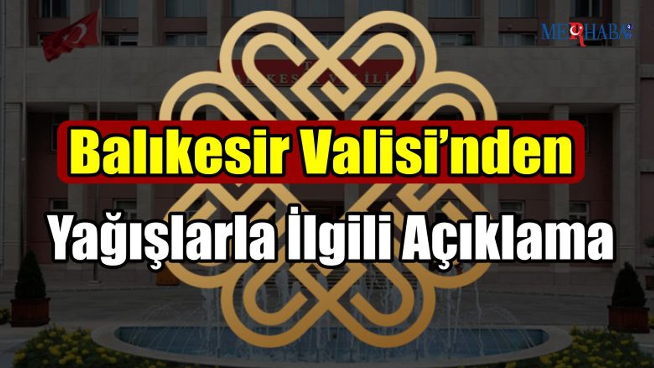 Balıkesir Valisi’nden Yağışlarla İlgili Açıklama