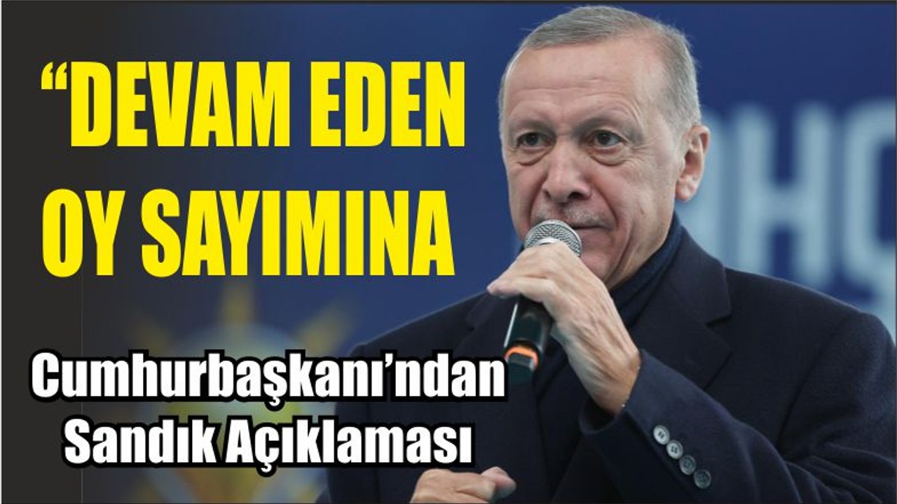 Cumhurbaşkanı’ndan Sandık Açıklaması