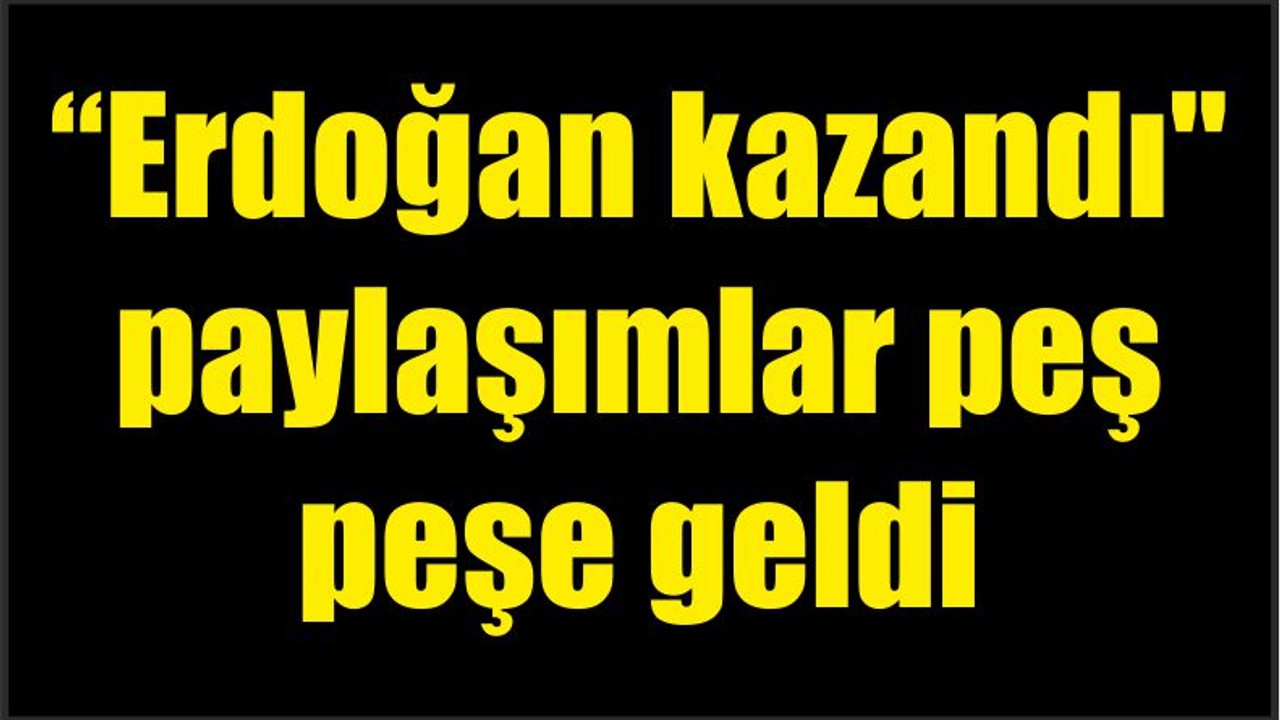 Erdoğan Kazandı