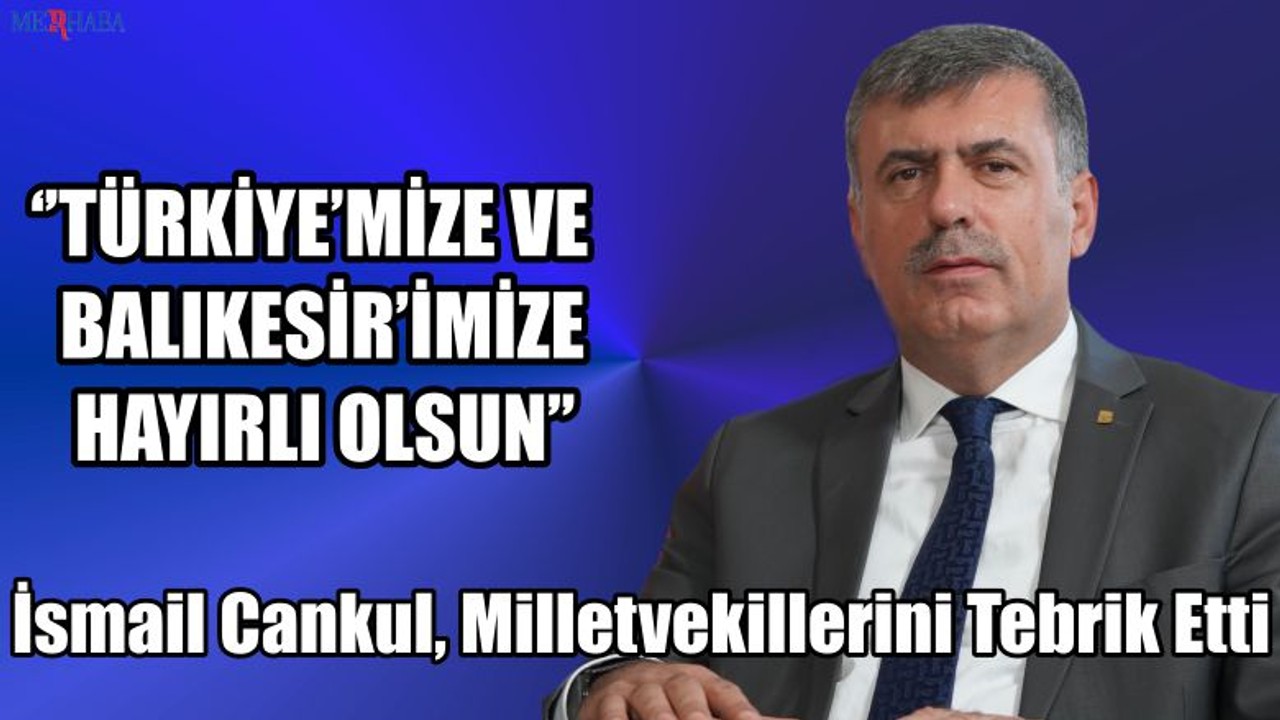 Cankul Milletvekillerini Tebrik Etti