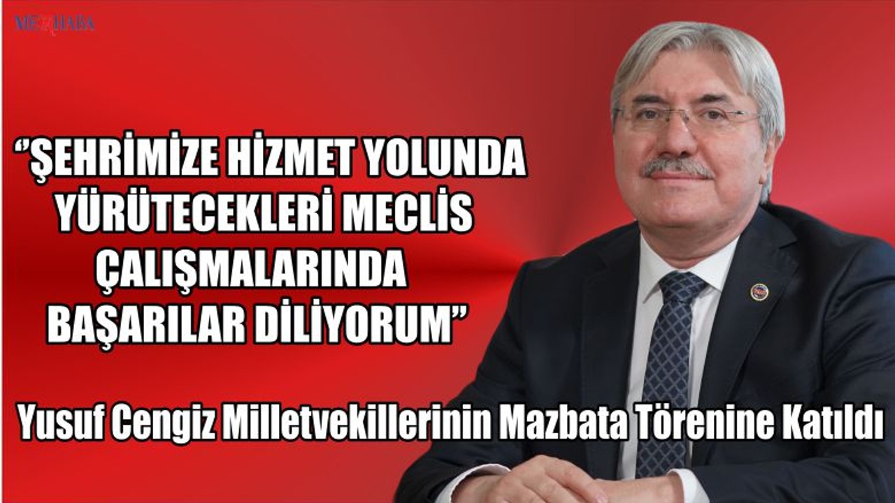 Cengiz Milletvekillerinin Mazbata Törenine Katıldı