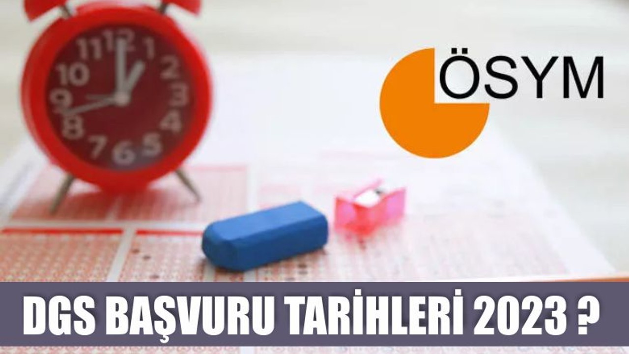 DGS BAŞVURU TARİHLERİ 2023 ? DGS başvuru ücreti ne kadar? Gözler ÖSYM'de...