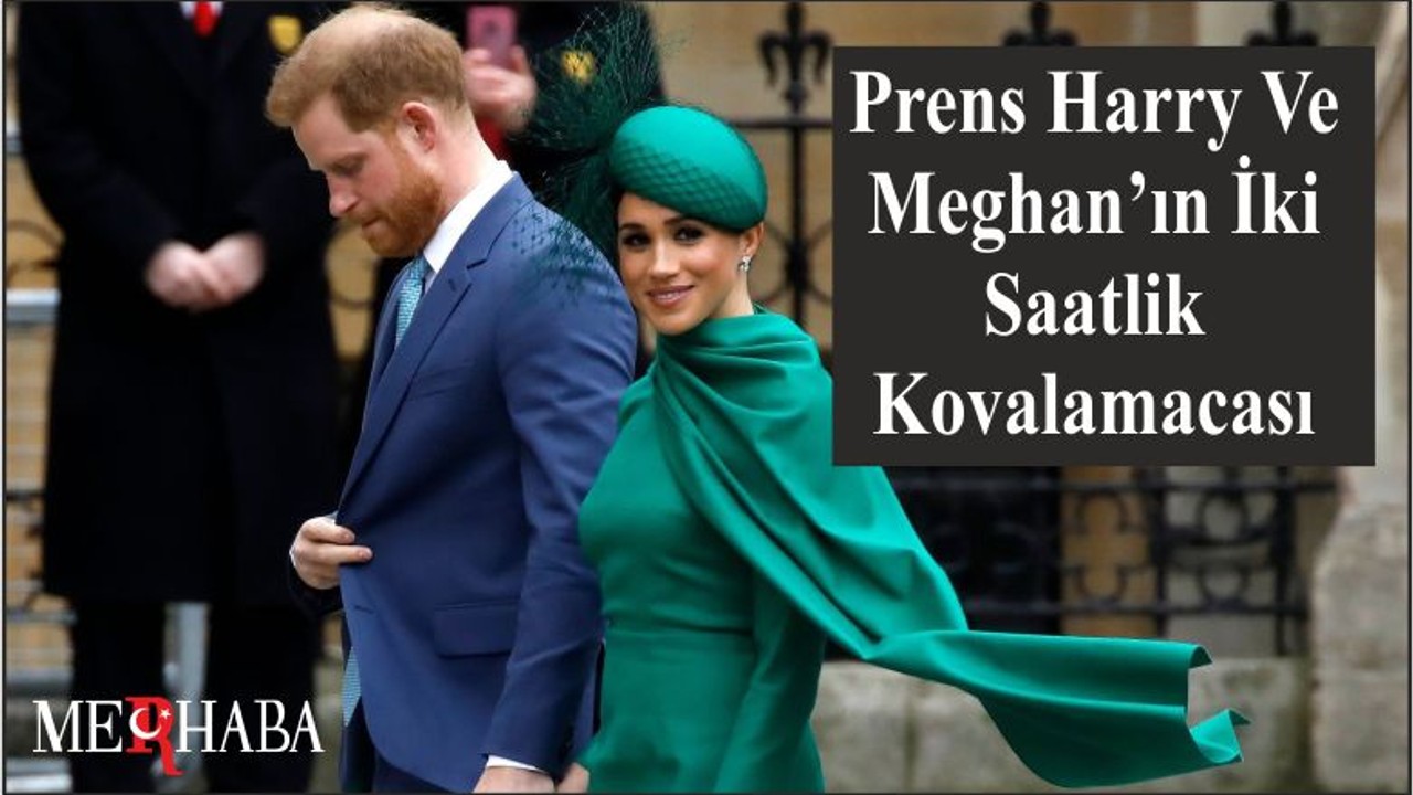 Prens Harry Ve Meghan’ın İki Saatlik Kovalamacası