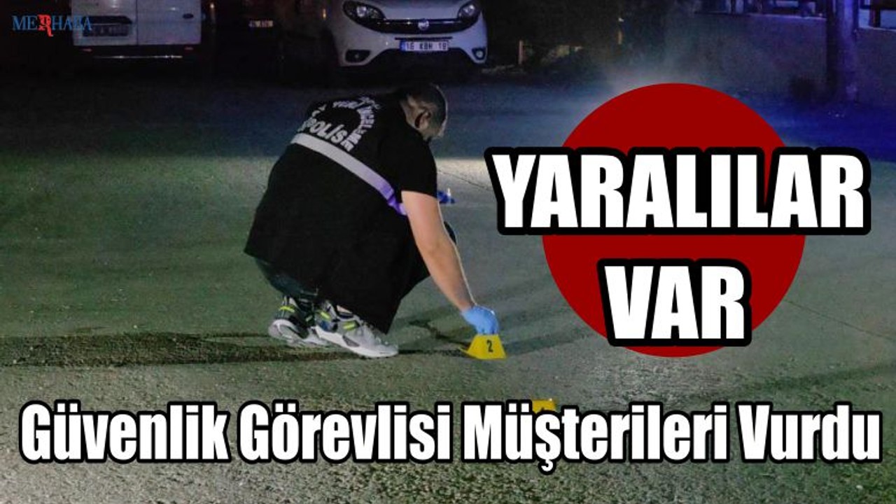 Güvenlik Görevlisi Müşterileri Vurdu
