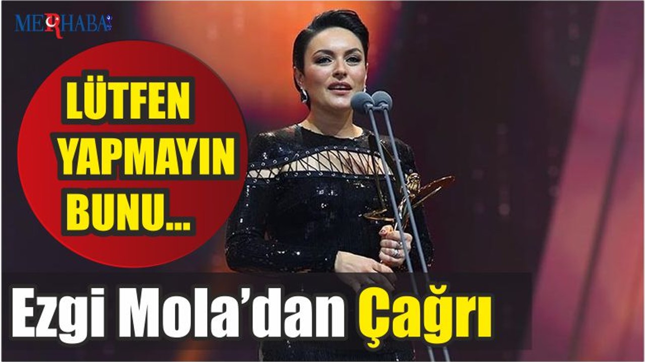 Ezgi Mola’dan Çağrı