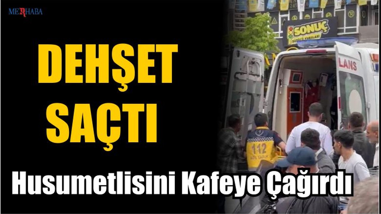 Husumetlisini Kafeye Çağırdı