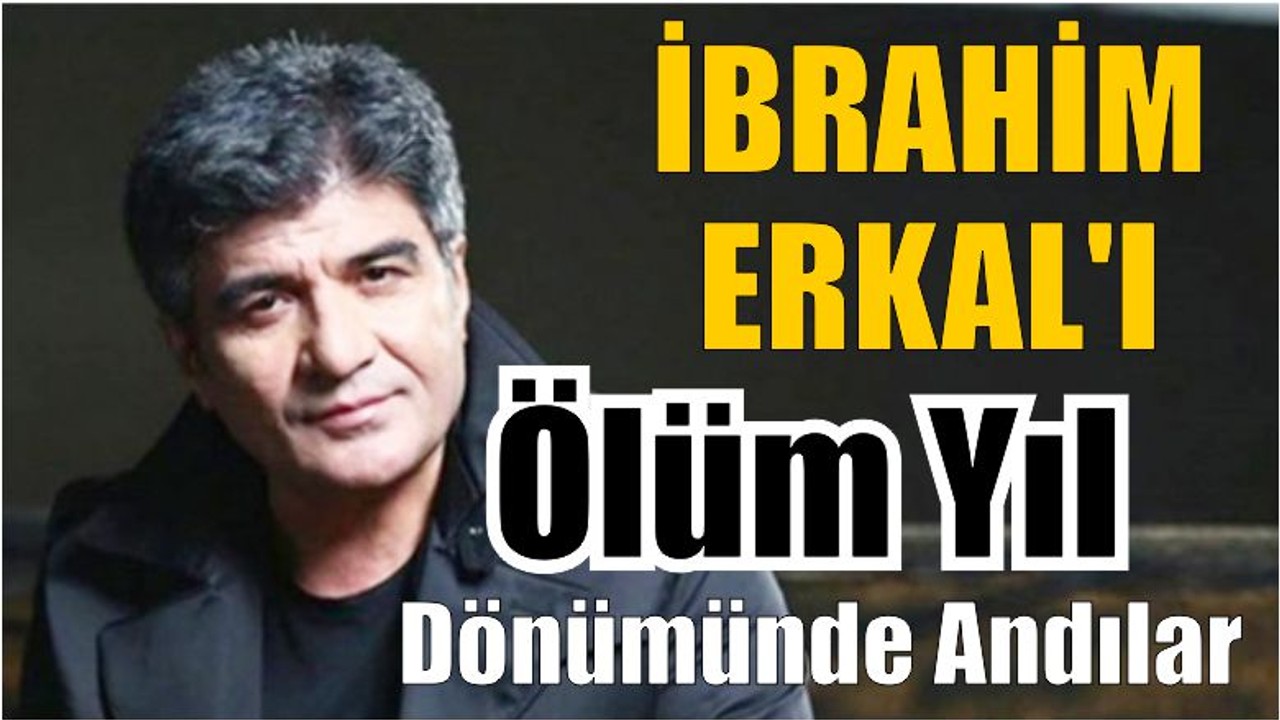 İbrahim Erkal'ı Ölüm Yıl Dönümünde Andılar
