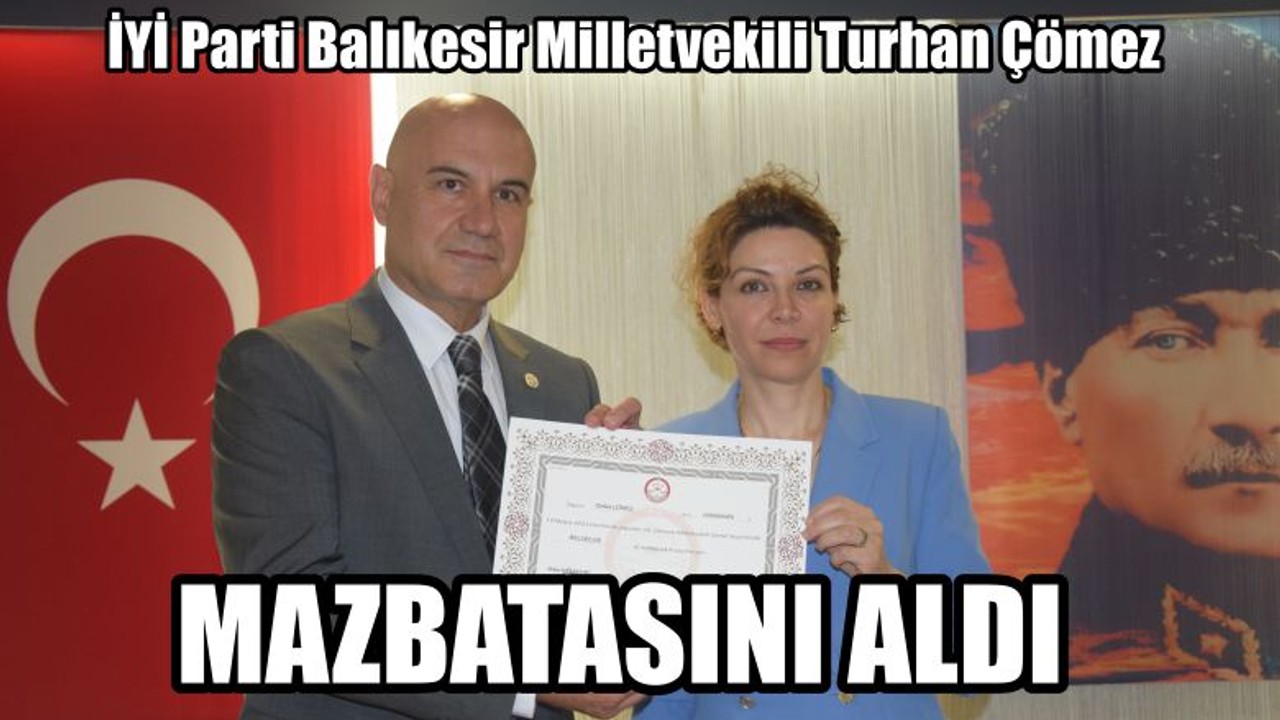 Balıkesir Milletvekili Turhan Çömez Mazbatasını Aldı