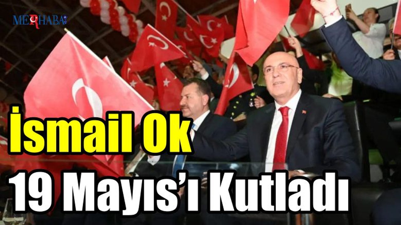 İsmail Ok 19 Mayıs’ı Kutladı