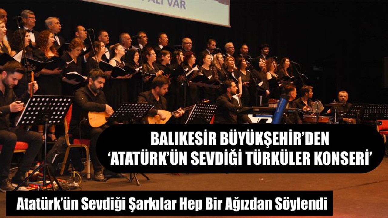 Büyükşehir’den ‘Atatürk’ün Sevdiği Türküler Konseri’