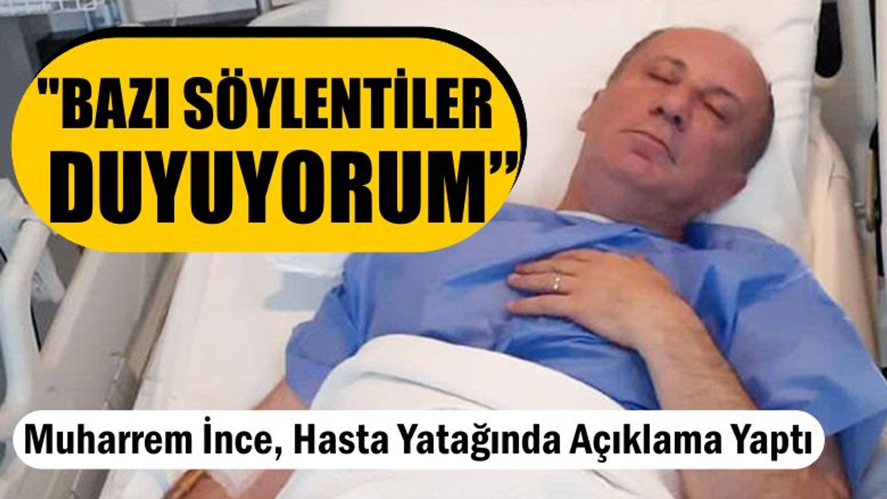 Muharrem İnce Hasta Yatağından Konuştu