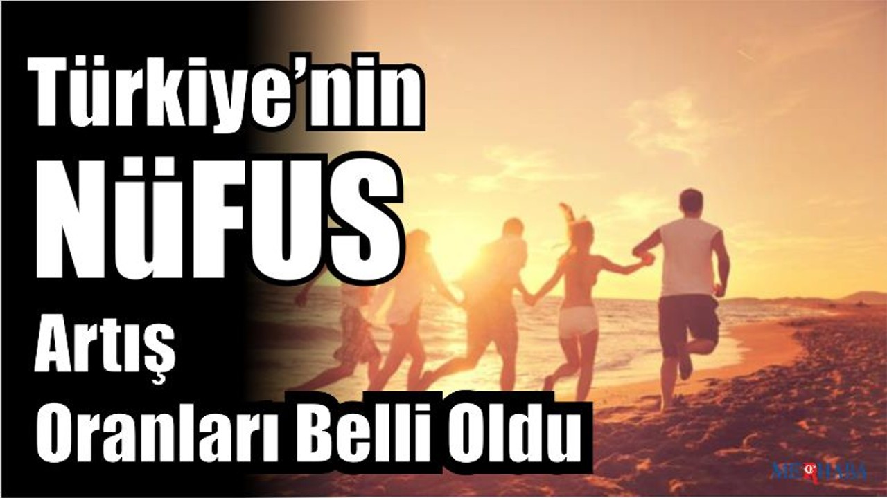 Türkiye' de Nüfus Artışı Belli Oldu
