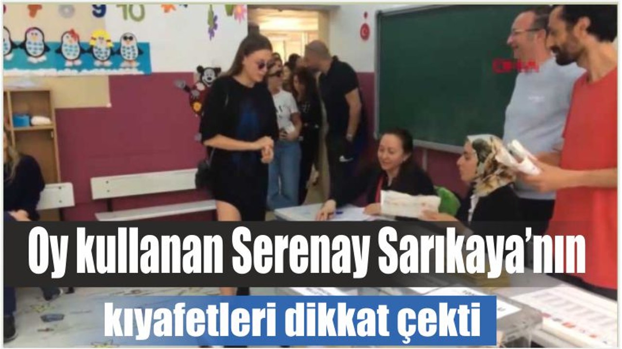 Oy kullanan Serenay Sarıkaya’nın kıyafetleri dikkat çekti