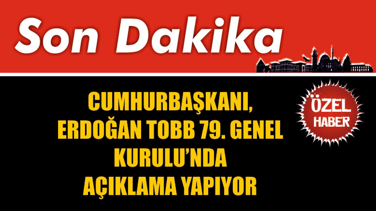 Cumhurbaşkanı, TOBB 79. Genel Kurulunda