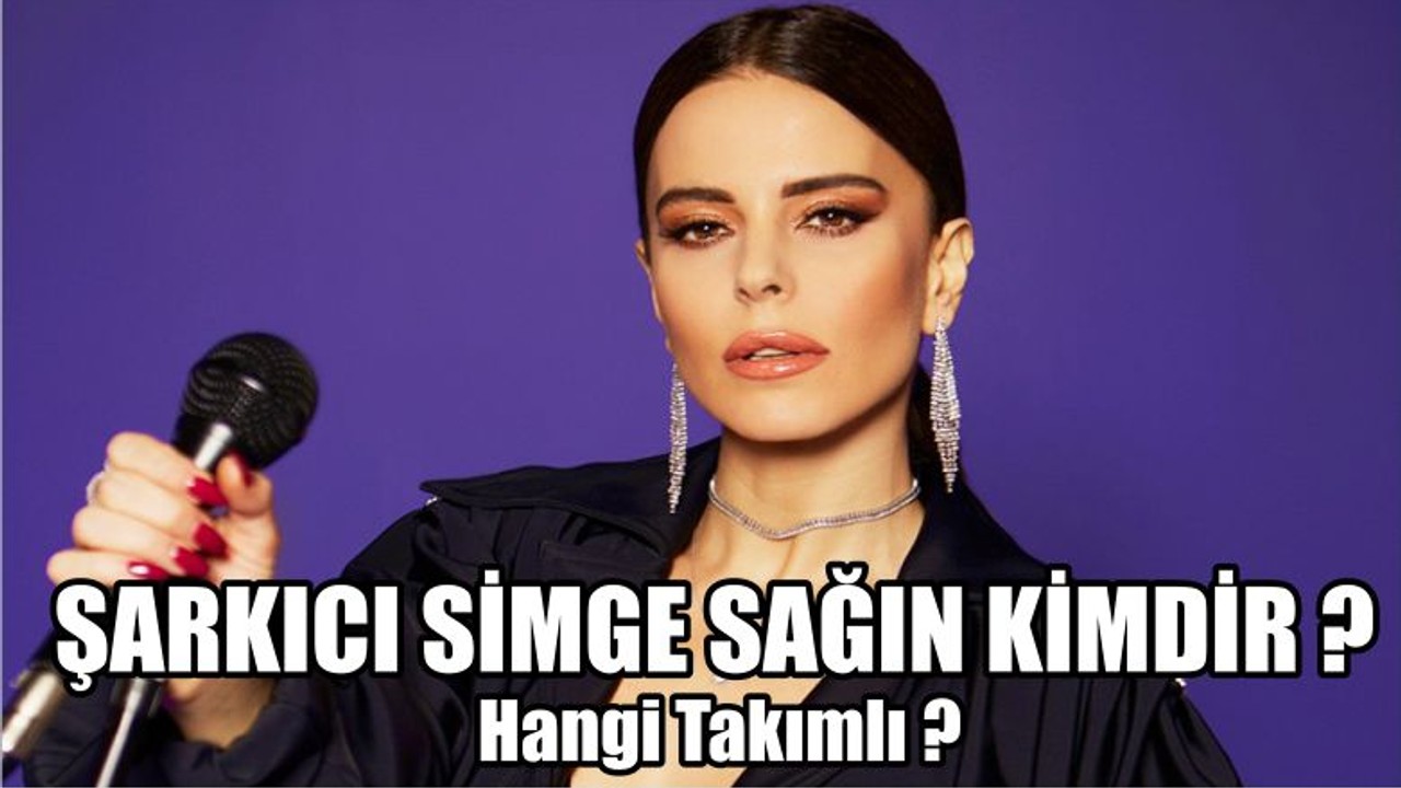 Şarkıcı Simge Sağın Kimdir ?