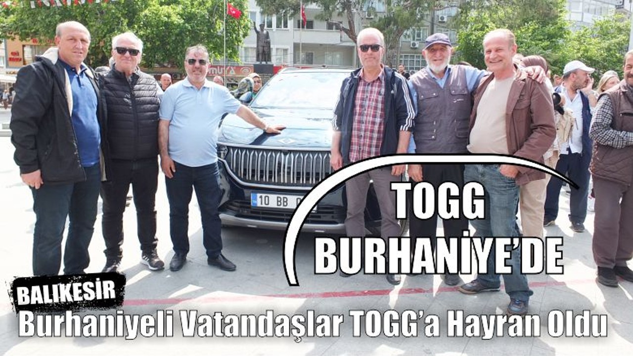 Burhaniyeli Vatandaşlar TOGG’a Hayran Oldu