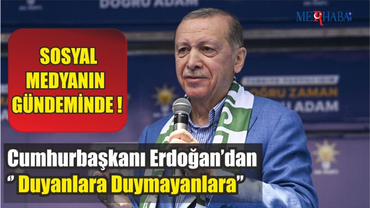 Cumhurbaşkanı Erdoğan’dan Duyanlara Duymayanlara