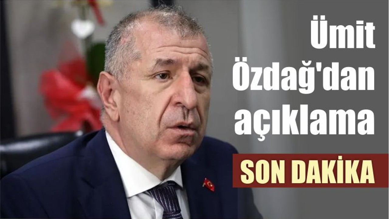 Son Dakika Ümit Özdağ'dan açıklama