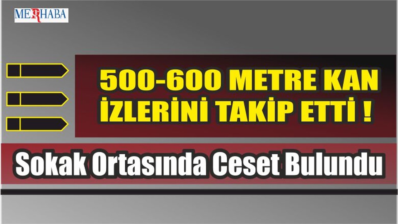 Sokak Ortasında Ceset Bulundu