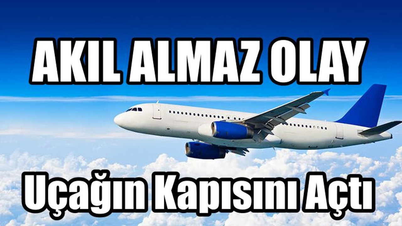 Uçağın Kapısını Açtı