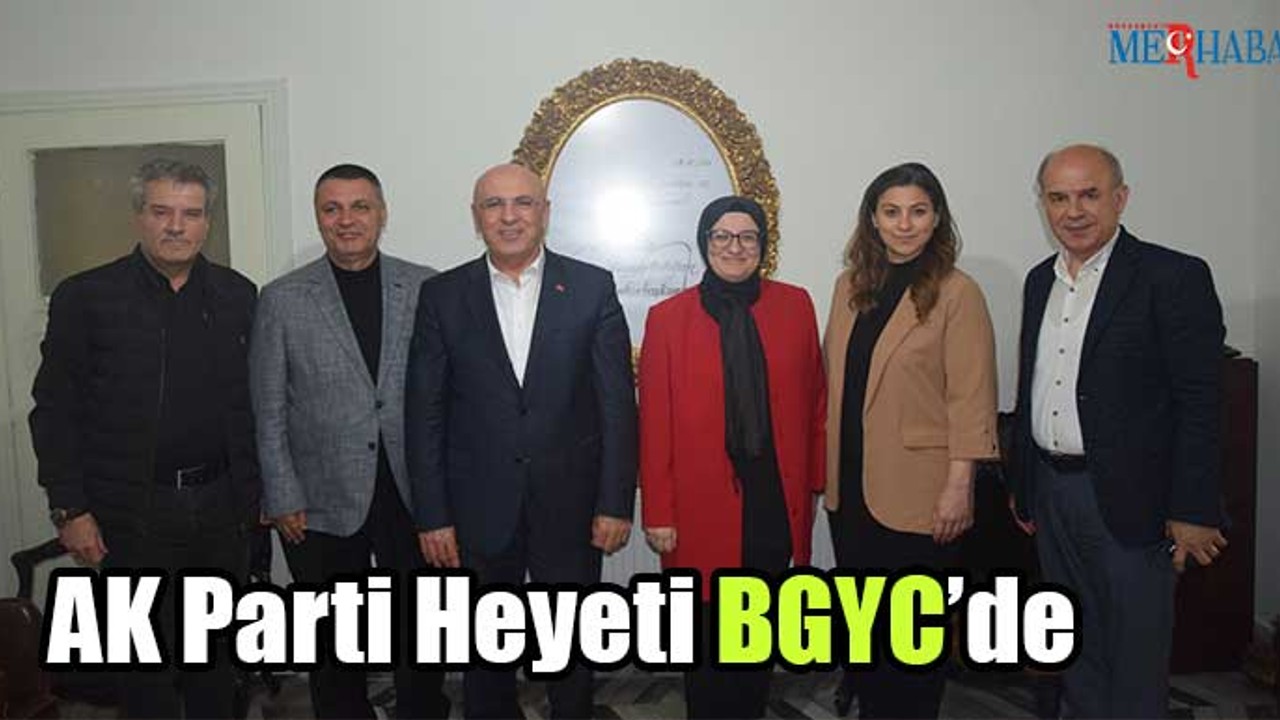 AK Parti Heyeti BGYC’de