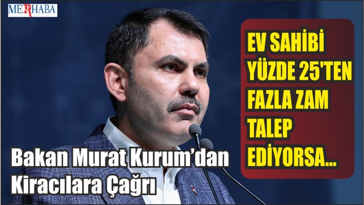 Bakan Murat Kurum’dan Kiracılara Çağrı
