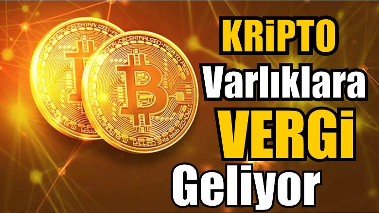 Kripto Varlıklara Vergi Geliyor