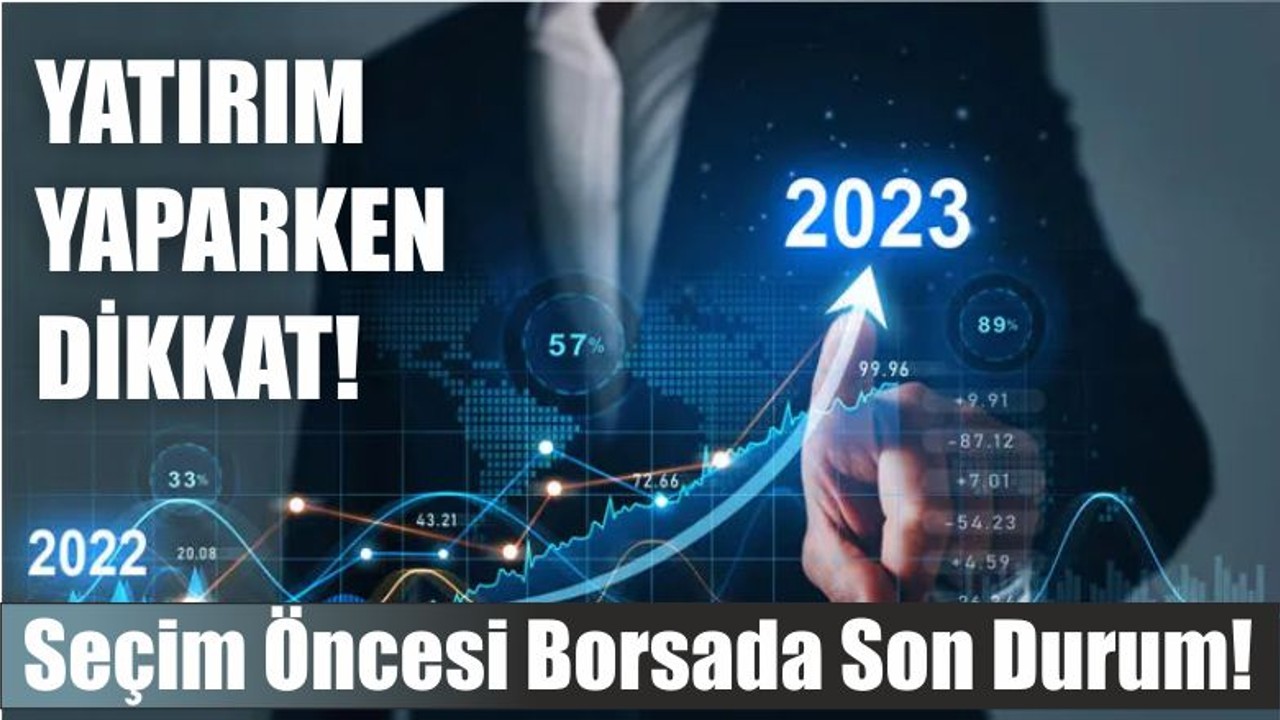 Seçim Öncesi borsada son durum!