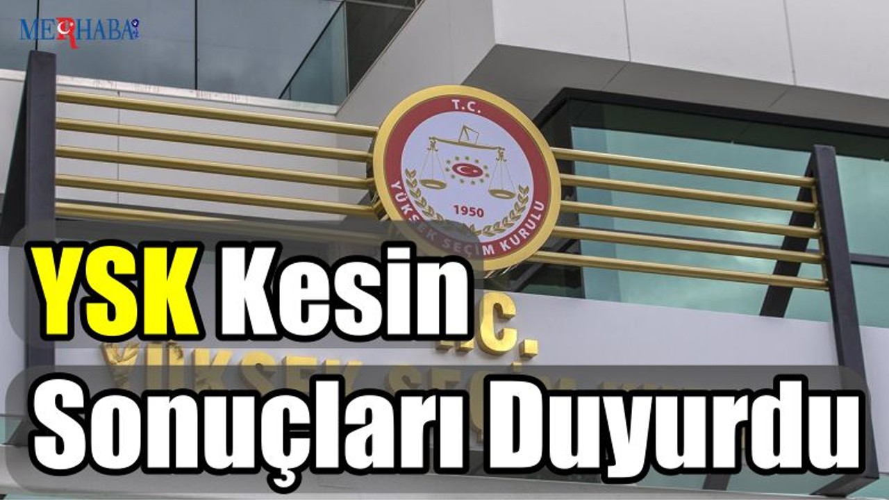 YSK Kesin Sonuçları Duyurdu