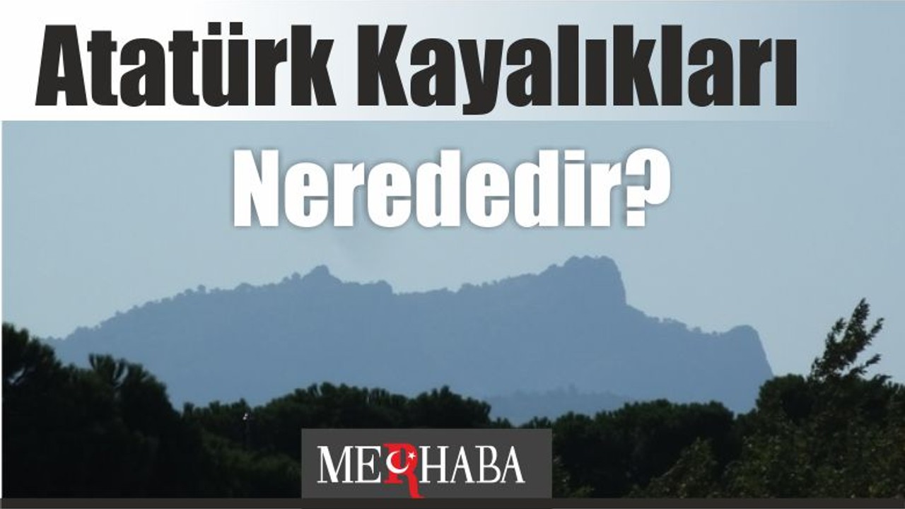 Atatürk Kayalıkları Nerededir?