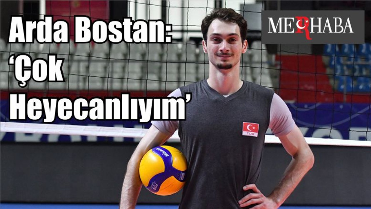 Arda Bostan: 'Milli Takım formasını yeniden giyeceğim için heyecanlıyım'
